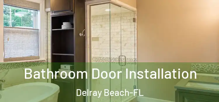  Bathroom Door Installation Delray Beach-FL