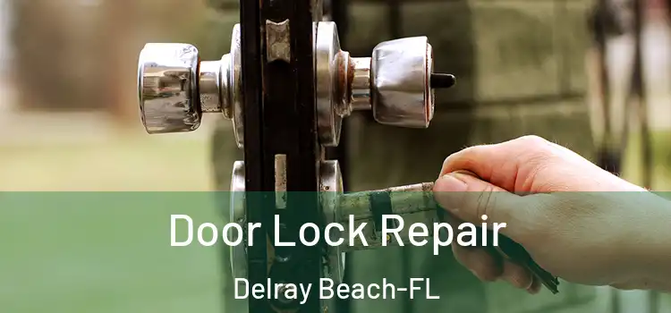  Door Lock Repair Delray Beach-FL