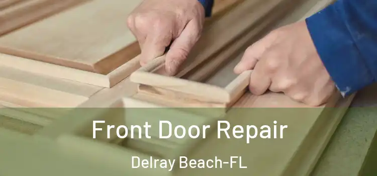  Front Door Repair Delray Beach-FL