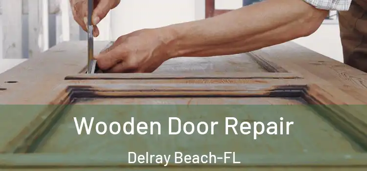  Wooden Door Repair Delray Beach-FL